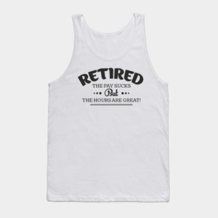 Retired Life Pay Sucks But Hours Are Great Sarcasm Tank Top