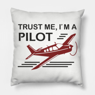 Trust Me I'm A Pilot Sassy Aviation Humor Pillow