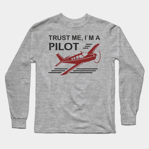 Trust Me I'm A Pilot Sassy Aviation Humor Long Sleeve T-Shirt by Anticorporati