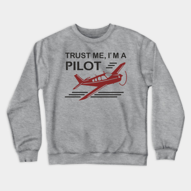 Trust Me I'm A Pilot Sassy Aviation Humor Crewneck Sweatshirt by Anticorporati