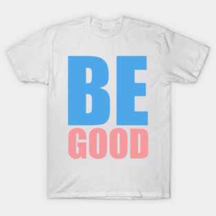 Be good - protest T-Shirt
