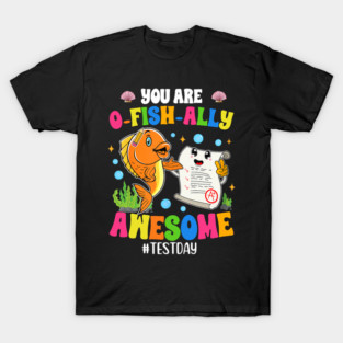 You Are O-Fish-Ally Awesome Fun Test Day Motivation for Students T-Shirt