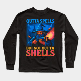 Outta Spells But Not Outta Shells Wizard Fantasy Long Sleeve T-Shirt