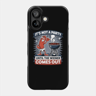 It's Not A Party Until The Wiener Comes Out Funny Hot Dog Phone Case