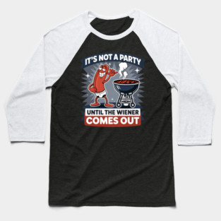 It's Not A Party Until The Wiener Comes Out Funny Hot Dog Baseball T-Shirt