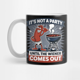 It's Not A Party Until The Wiener Comes Out Funny Hot Dog Mug