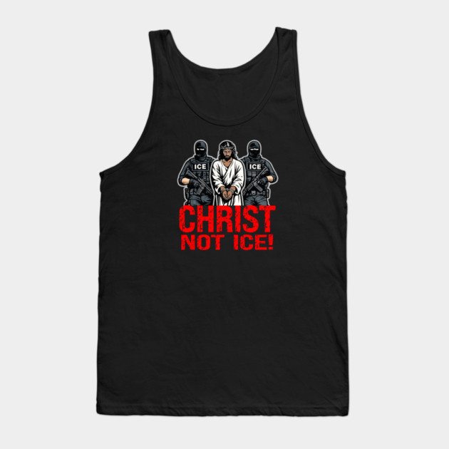 Christ Not ICE! Tank Top by Charles's Store 8