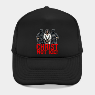 Christ Not ICE! Hat
