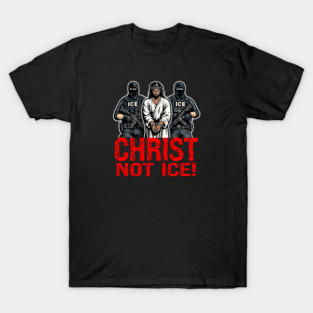 Christ Not ICE! T-Shirt