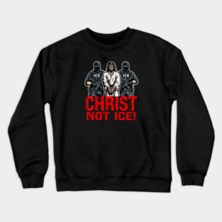Christ Not ICE! Crewneck Sweatshirt