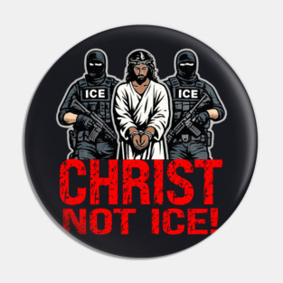 Christ Not ICE! Pin