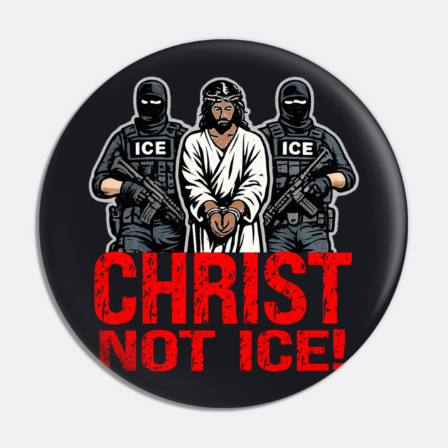 Christ Not ICE! Pin by Charles's Store 8