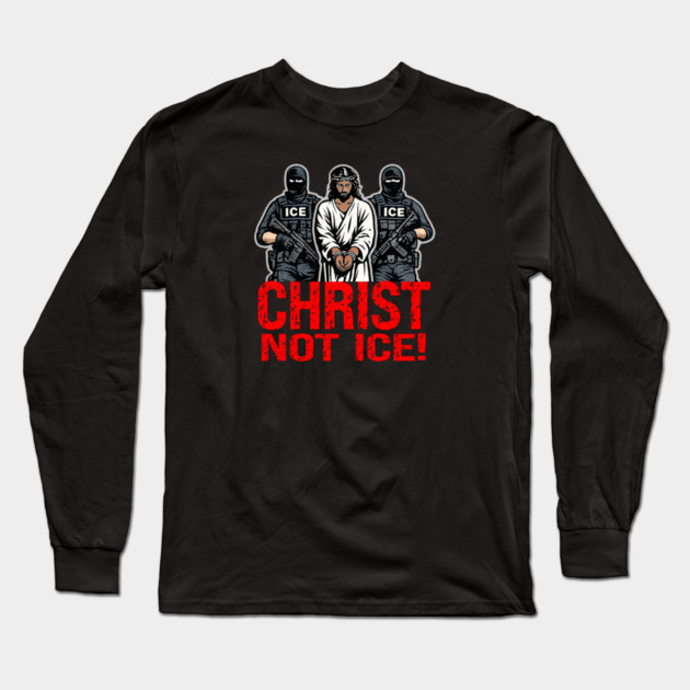 Christ Not ICE! Long Sleeve T-Shirt by Charles's Store 8