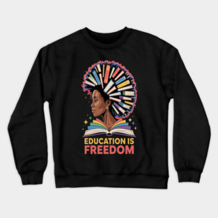 Black History Education is Freedom Books Black History Crewneck Sweatshirt