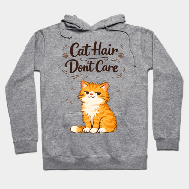Cat Hair Don’t Care Hoodie by Champanie's Store