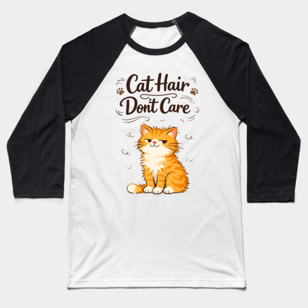 Cat Hair Don’t Care Baseball T-Shirt by Champanie's Store