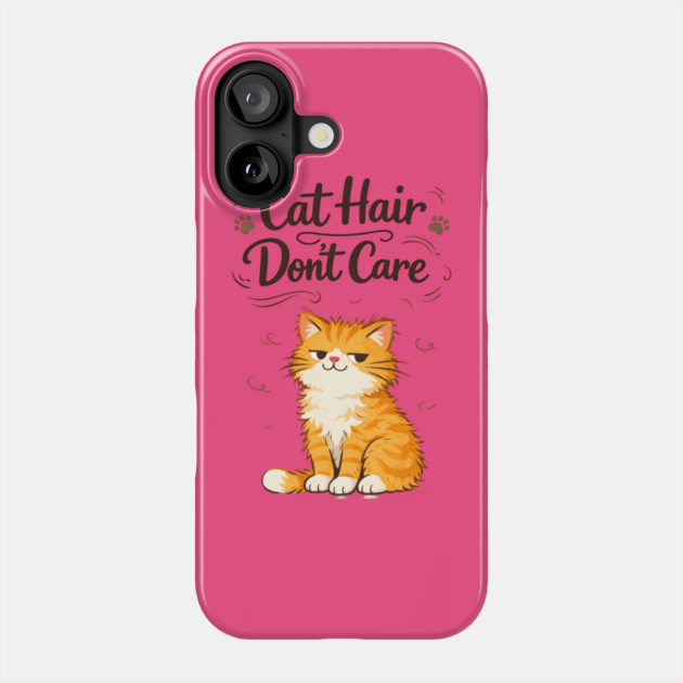 Cat Hair Don’t Care Phone Case by Champanie's Store