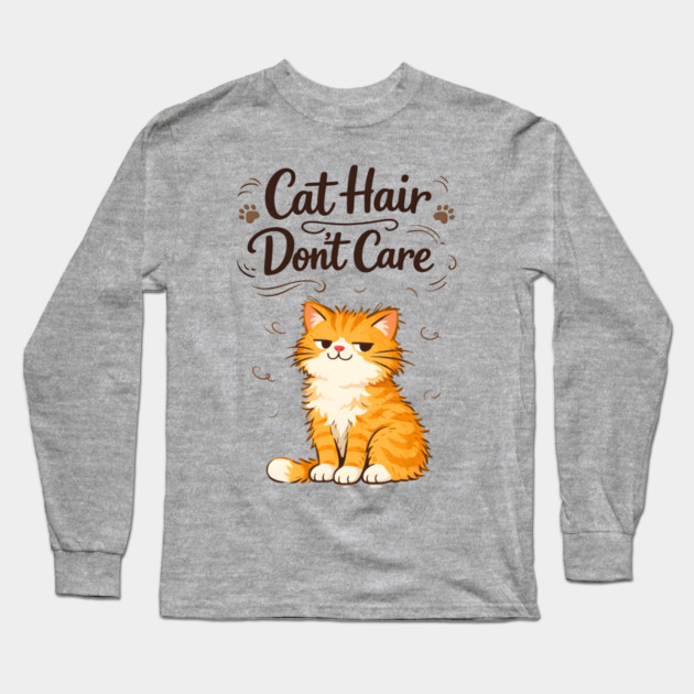 Cat Hair Don’t Care Long Sleeve T-Shirt by Champanie's Store