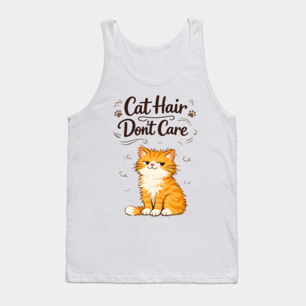 Cat Hair Don’t Care Tank Top by Champanie's Store