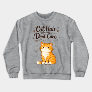 Cat Hair Don’t Care Crewneck Sweatshirt