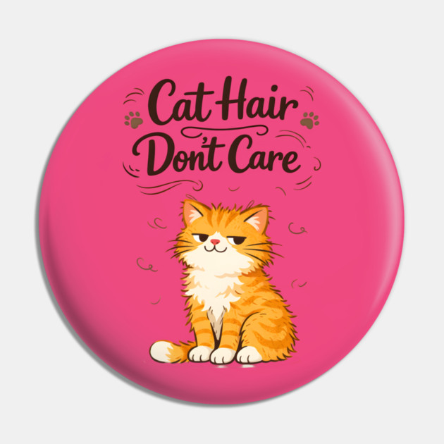 Cat Hair Don’t Care Pin by Champanie's Store