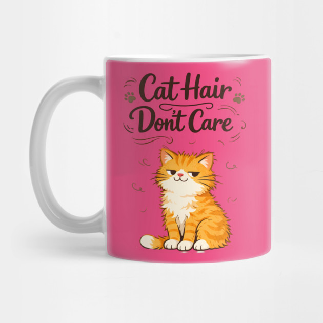 Cat Hair Don’t Care by Champanie's Store