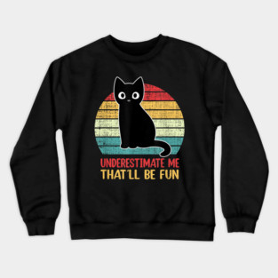Underestimate Me. That'll be fun. Crewneck Sweatshirt