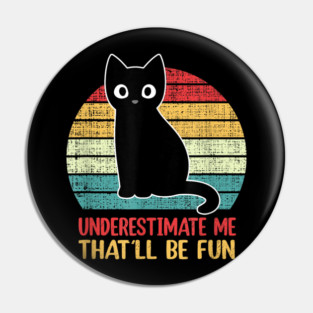 Underestimate Me. That'll be fun. Pin
