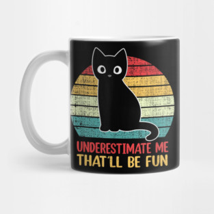 Underestimate Me. That'll be fun. Mug