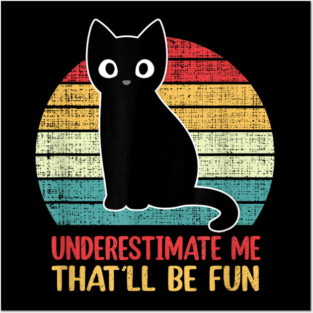 Underestimate Me. That'll be fun. Posters and Art