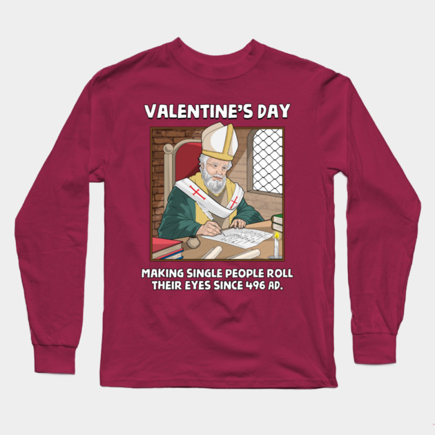 Valentin's Day Since 496 AD Long Sleeve T-Shirt by GoshWow®