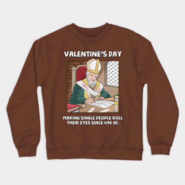 Valentin's Day Since 496 AD Crewneck Sweatshirt by GoshWow®