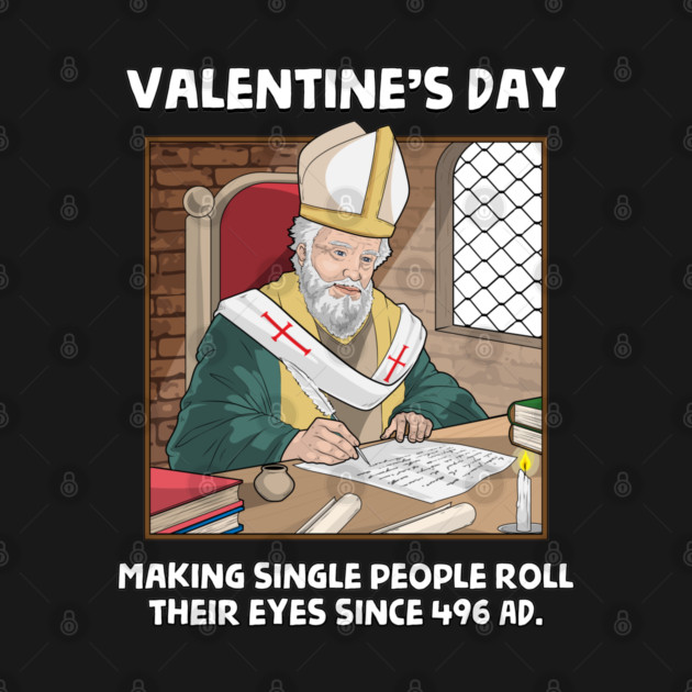 Valentin's Day Since 496 AD by GoshWow®