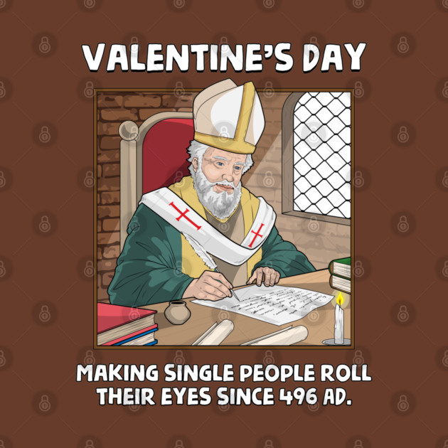 Valentin's Day Since 496 AD by GoshWow®
