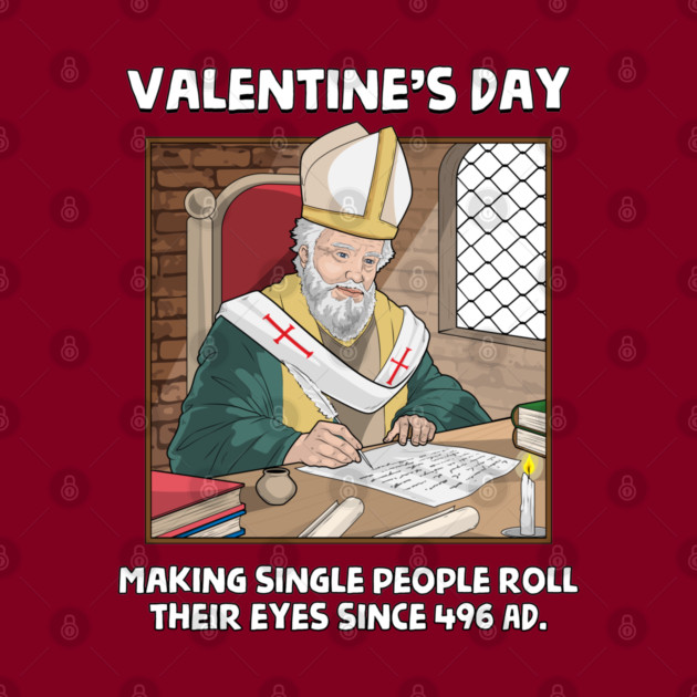 Valentin's Day Since 496 AD by GoshWow®