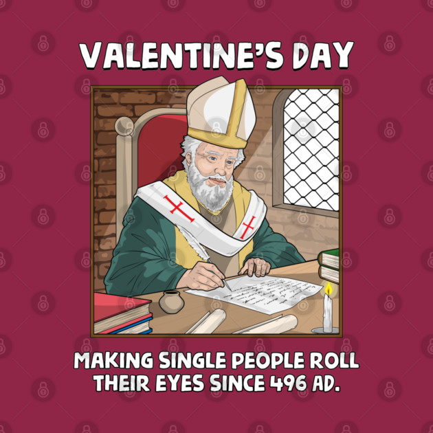 Valentin's Day Since 496 AD by GoshWow®