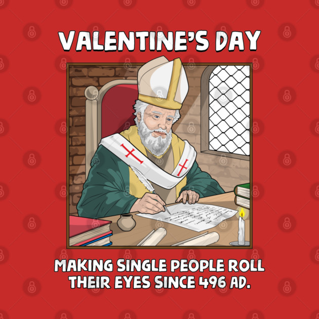 Valentin's Day Since 496 AD by GoshWow®