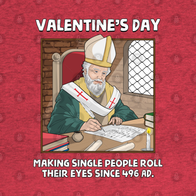 Valentin's Day Since 496 AD by GoshWow®
