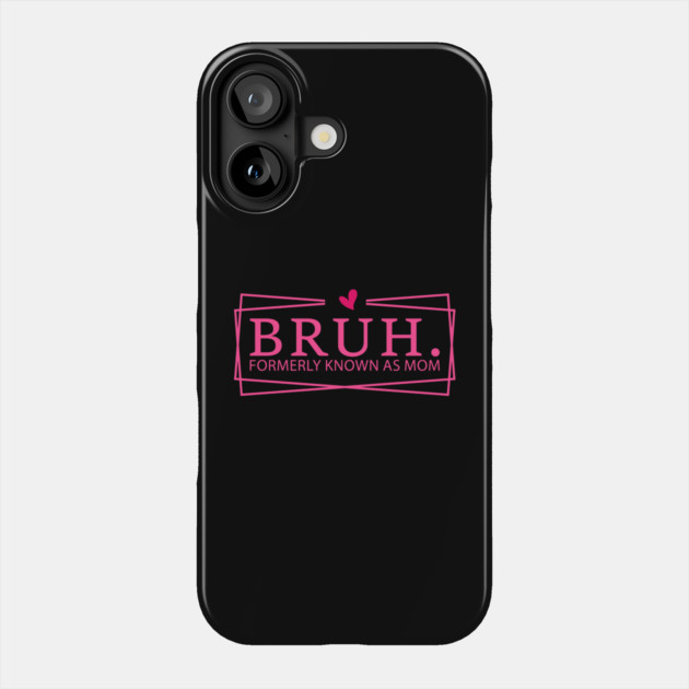 Bruh. Formerly Known As Mom Mother's Day Funny Phone Case by ArtistTee ⭐⭐⭐⭐⭐
