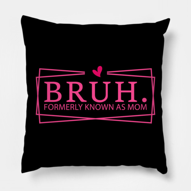 Bruh. Formerly Known As Mom Mother's Day Funny Pillow by ArtistTee ⭐⭐⭐⭐⭐