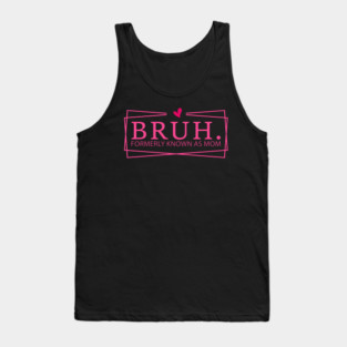 Bruh. Formerly Known As Mom Mother's Day Funny Tank Top