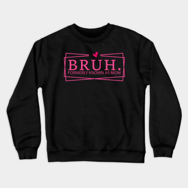 Bruh. Formerly Known As Mom Mother's Day Funny Crewneck Sweatshirt by ArtistTee ⭐⭐⭐⭐⭐