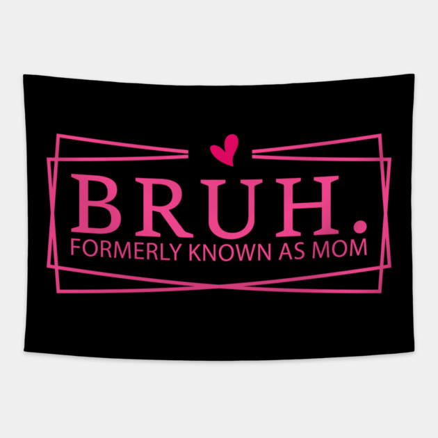 Bruh. Formerly Known As Mom Mother's Day Funny Tapestry by ArtistTee ⭐⭐⭐⭐⭐