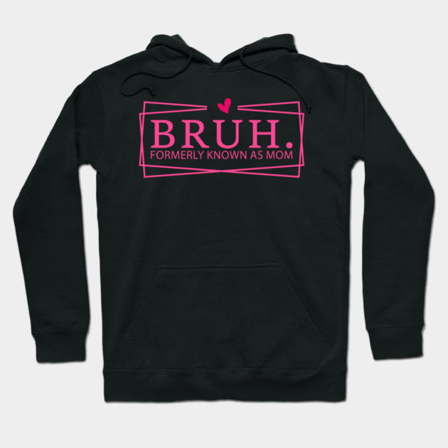 Bruh. Formerly Known As Mom Mother's Day Funny Hoodie by ArtistTee ⭐⭐⭐⭐⭐
