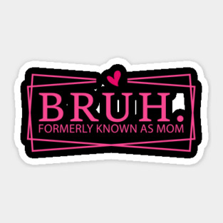 Bruh. Formerly Known As Mom Mother's Day Funny Sticker