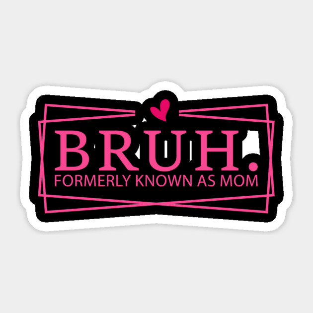 Bruh. Formerly Known As Mom Mother's Day Funny Sticker by ArtistTee ⭐⭐⭐⭐⭐