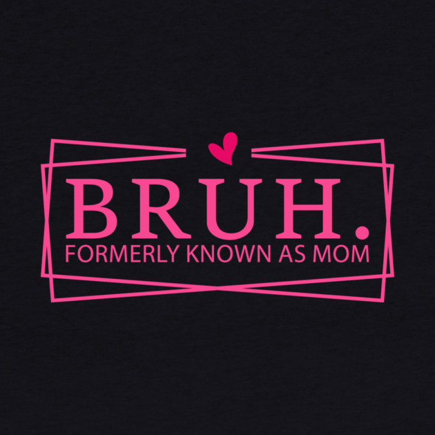 Bruh. Formerly Known As Mom Mother's Day Funny by ArtistTee ⭐⭐⭐⭐⭐