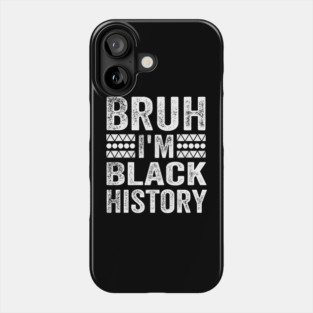 Bruh I'm Black History Phone Case