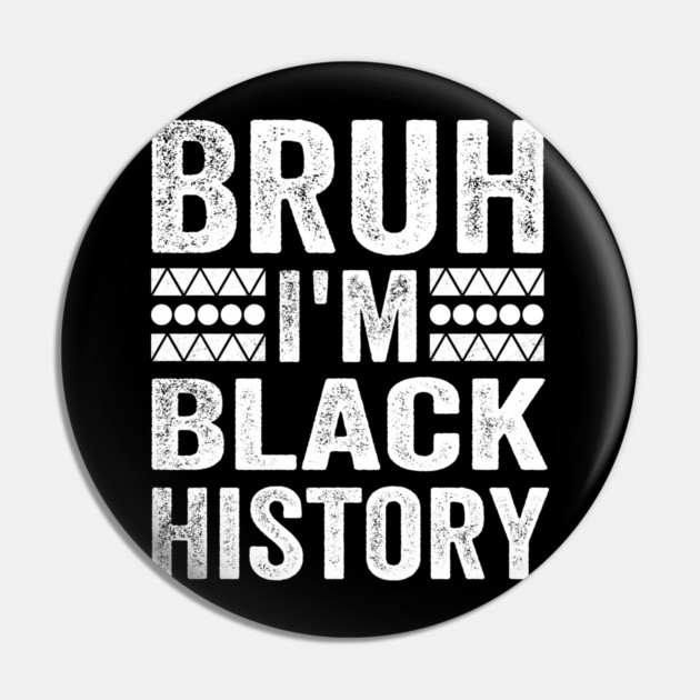 Bruh I'm Black History Pin by ArtistTee ⭐⭐⭐⭐⭐