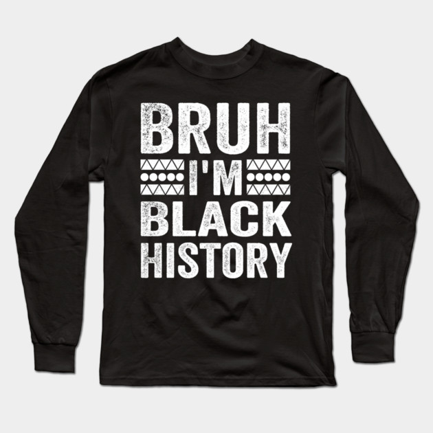 Bruh I'm Black History Long Sleeve T-Shirt by ArtistTee ⭐⭐⭐⭐⭐